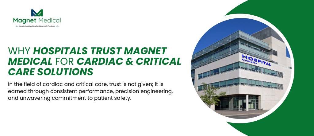 Why Hospitals Trust Magnet Medical for Cardiac & Critical Care Solutions