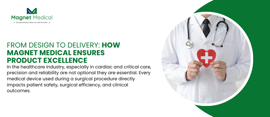 From Design to Delivery: How Magnet Medical Ensures Product Excellence