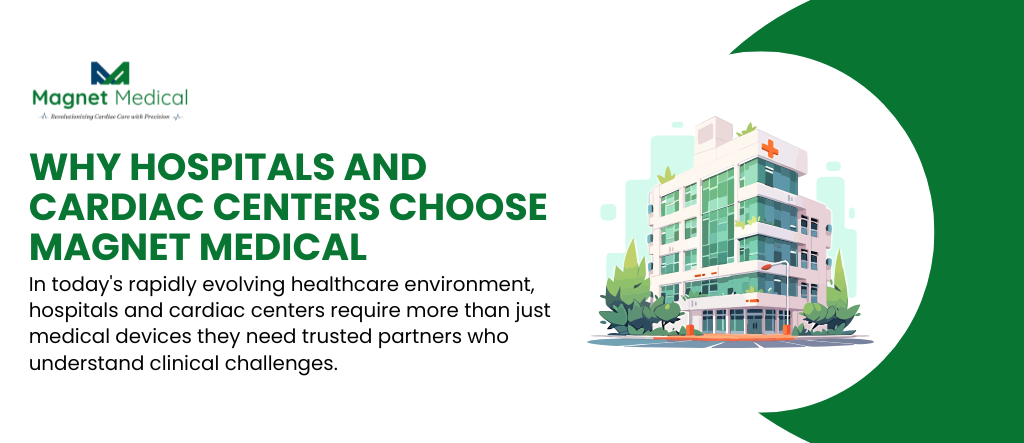 Why Hospitals and Cardiac Centers Choose Magnet Medical